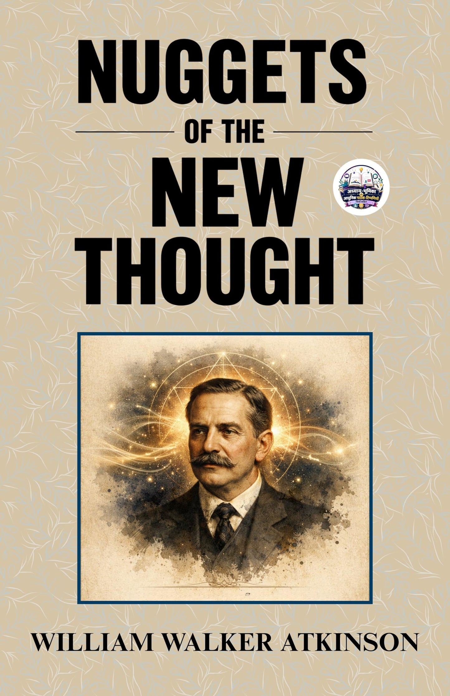 Nuggets of the New Thought (Illustrated, Refined and Edited) - William Walker Atkinson