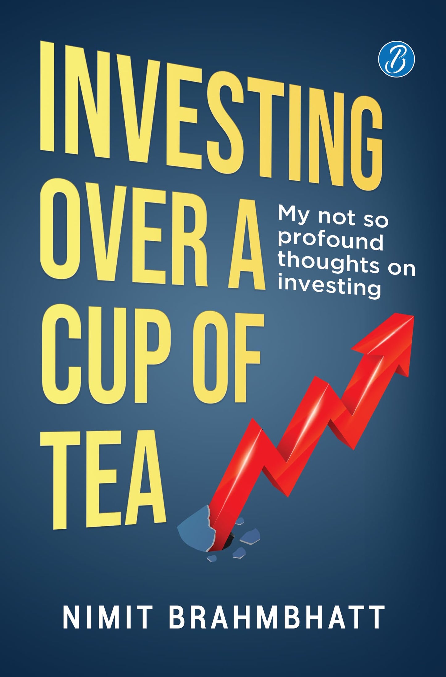 Investing Over a Cup of Tea: My not so profound thoughts on investing ǀ Beginner’s guide to investing in the stock market - Nimit Brahmbhatt