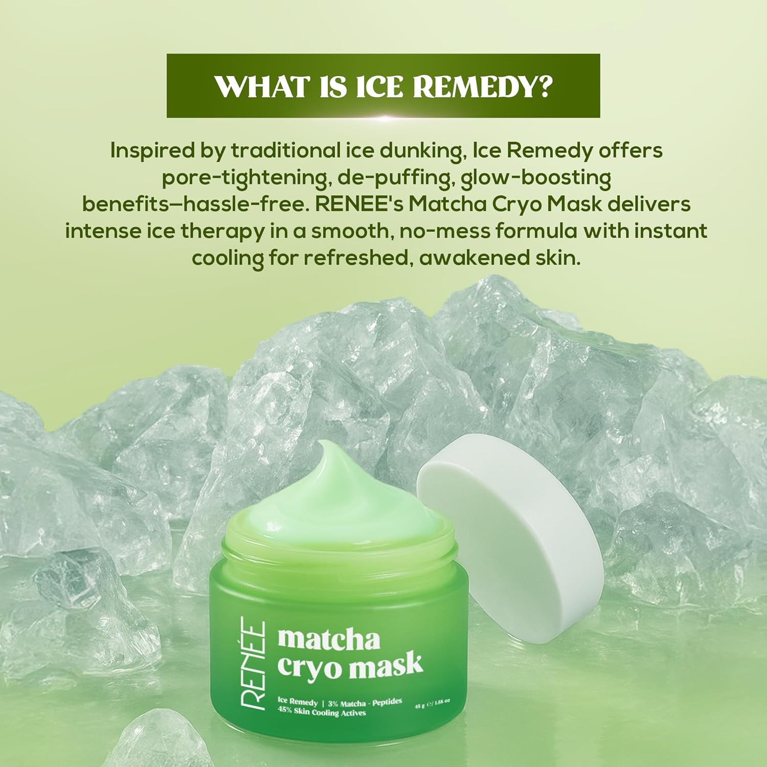 RENEE Matcha Cryo Face Cooling Mask | 45% Cooling Actives- Aloe Vera, Cica & Peptides | Depuffs, Hydrates, Refreshes Skin | 45 g