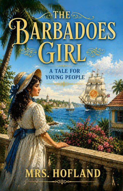 The Barbadoes Girl: A Tale for Young People - Mrs Hofland