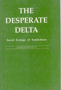 The Desperate Delta: Social Ecology of Sunderbans - Gyan Books