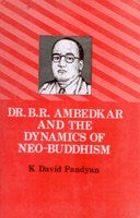 Dr. B.R. Ambedkar and the Dynamics of Neo-Buddhism - Gyan Books