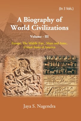 A Biography of World Civilizations: Europe, The Middle East , Maya and Aztec,United States of America Vol. 3rd - Gyan Books