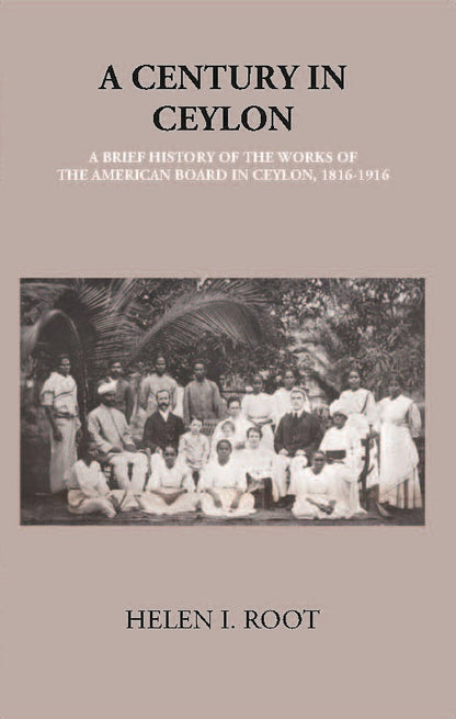 A Century In Ceylon:- A Brief History Of The Work Of The American Board In Ceylon 1816-1916 - Gyan Books