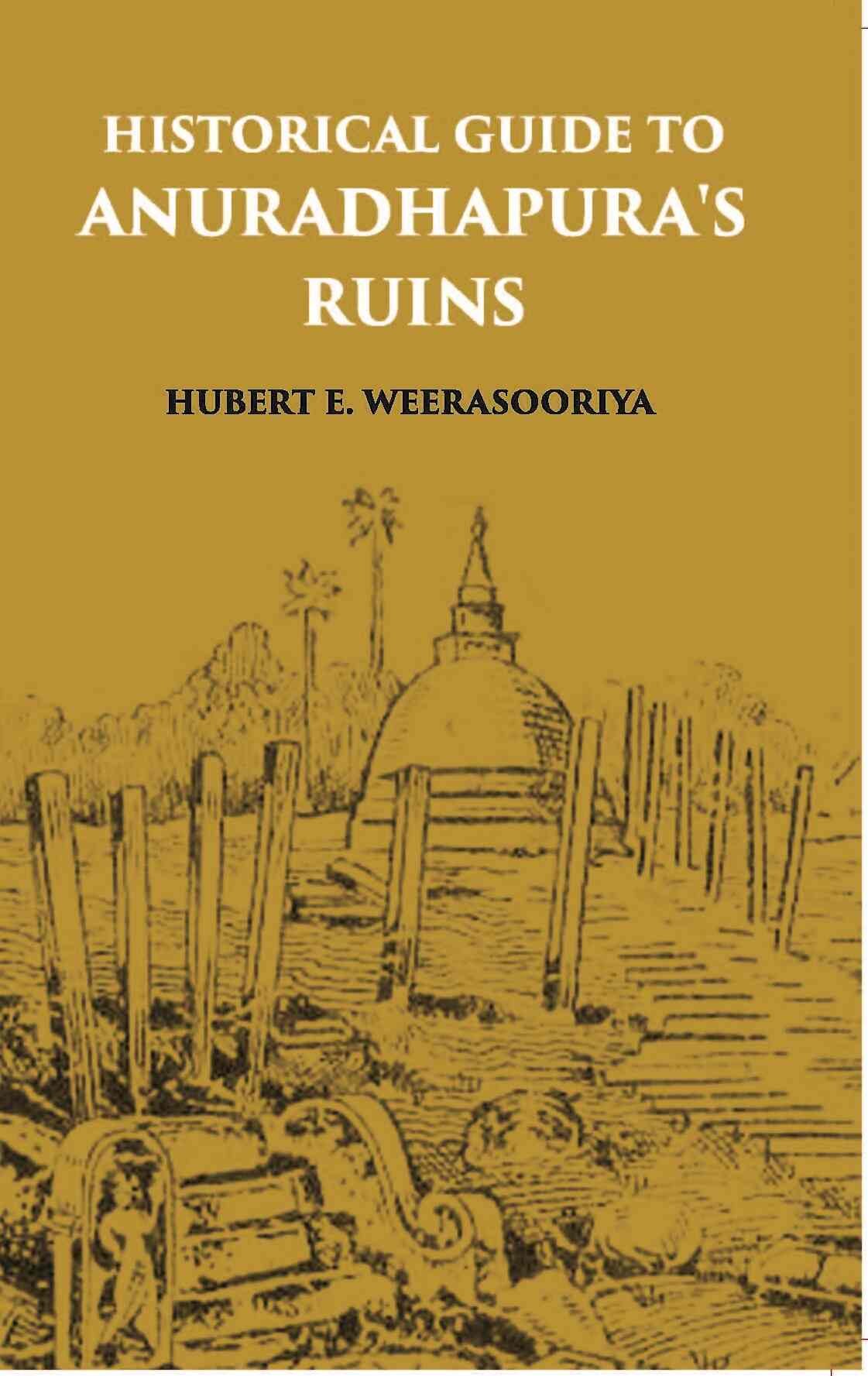 Historical Guide To Anuradhapura's Ruins - Gyan Books