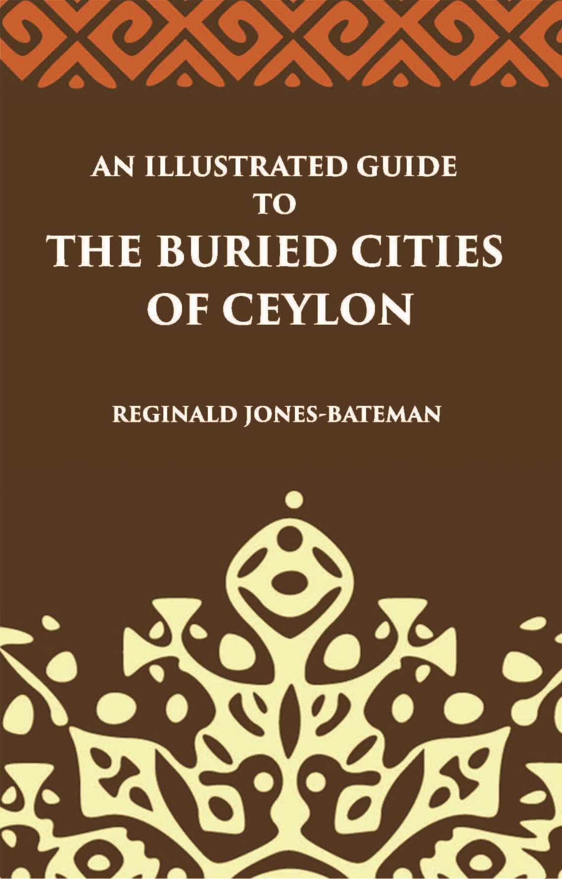 An Illustrated Guide To The Buried Cities Of Ceylon - Gyan Books