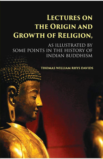 Lectures On The Origin And Growth Of Religion: As Illustrated By Some Points In The History Of Indian Buddhism - Gyan Books