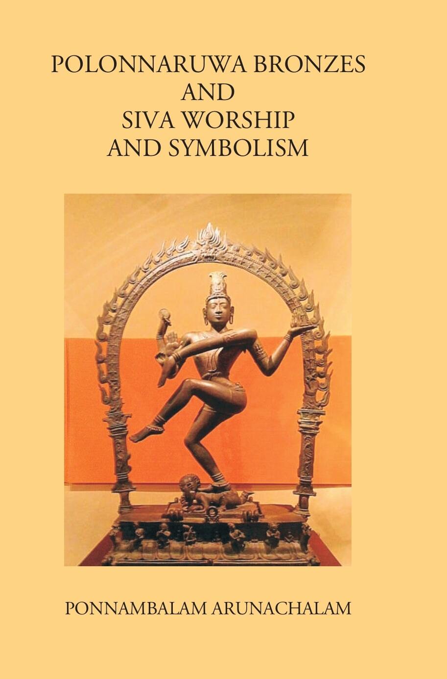 Polonnaruwa Bronzes And Siva Worship And Symbolism - Gyan Books