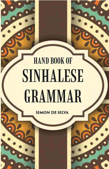 Hand Book Of Sinhalese Grammar: With Exercises On Ollendorff’S System - Gyan Books