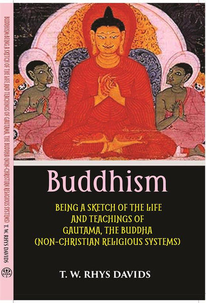 Buddhism: Being A Sketch Of The Life And Teachings Of Gautama, The Buddha - Gyan Books