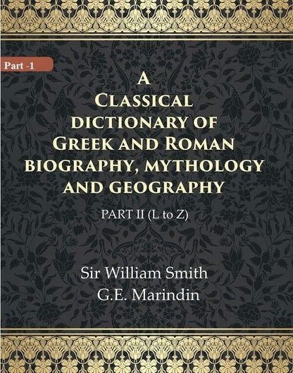 A Classical dictionary of Greek and Roman biography, mythology and geography 2nd ( L to Z) - Gyan Books