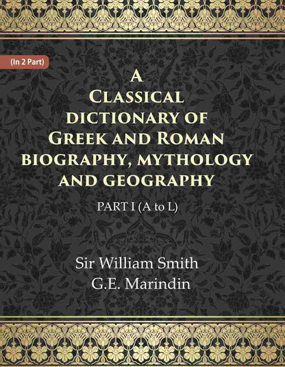 A Classical dictionary of Greek and Roman biography, mythology and geography Ist (A to L) - Gyan Books