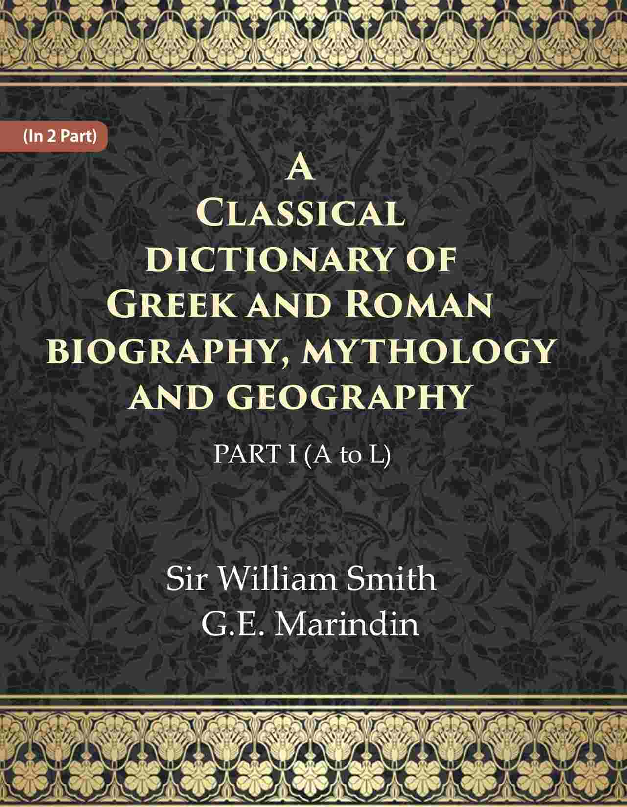 A Classical dictionary of Greek and Roman biography, mythology and geography Ist (A to L) - Gyan Books