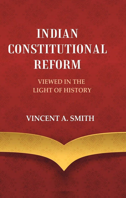 Indian Constitutional Reform Viewed in the Light of History - Gyan Books