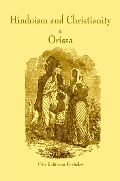 Hinduism And Christianity In Orissa Containing A Brief Description Of The Country, Religion, Manners And - Gyan Books