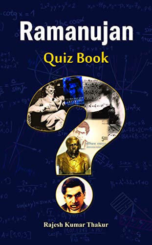 Ramanujan Quiz Book English — Srinivasa Ramanujan | An Inspirational Biography, Life Journey And Mathematical Contributions Of An Indian Mathematician-Rajesh Thakur