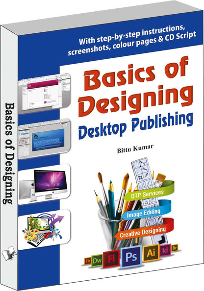 Basics of Designing - Desktop Publishing  by Bittu Kumar