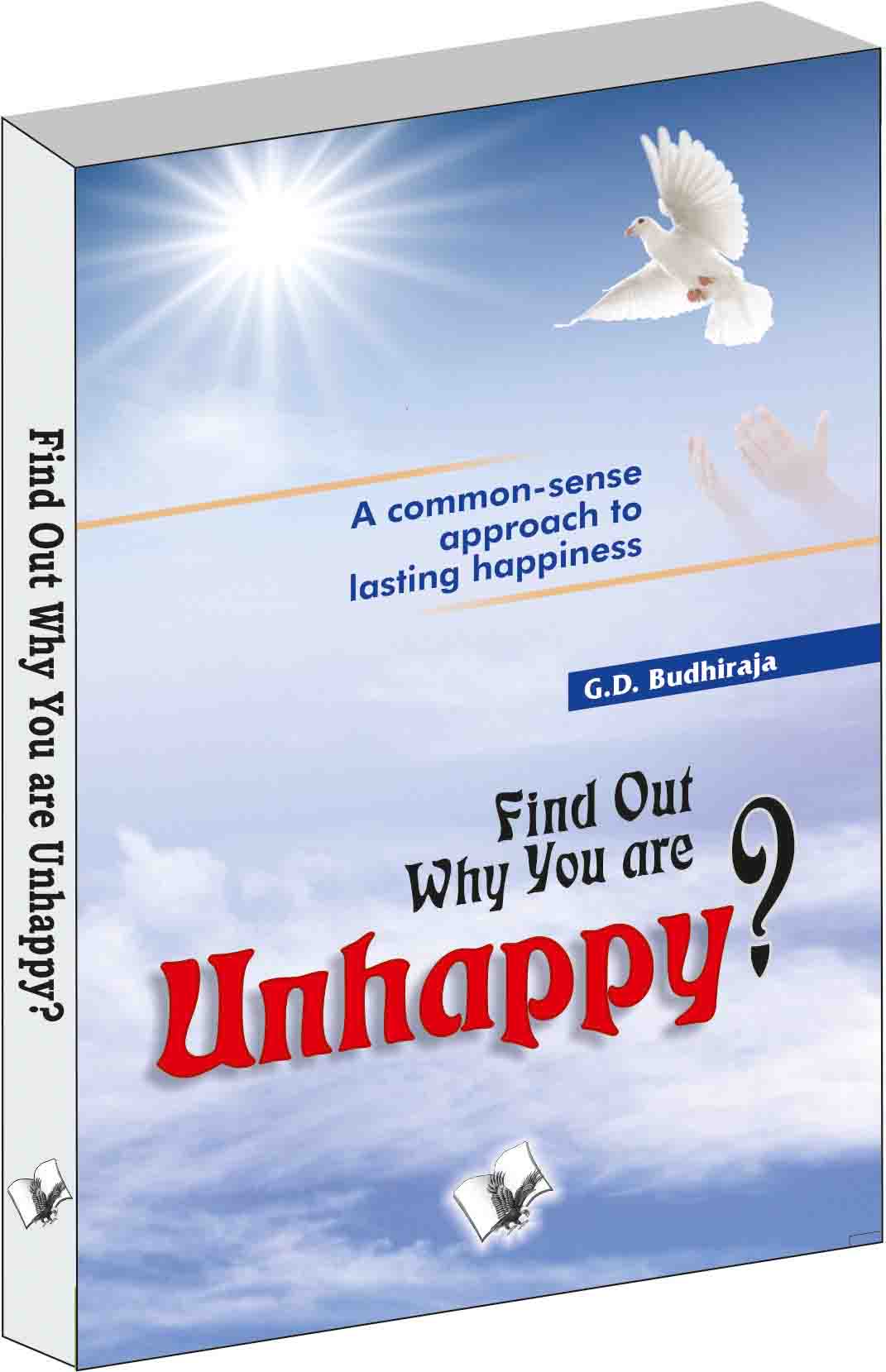 Find Out Why You Are Unhappy by G.D. Budhiraja