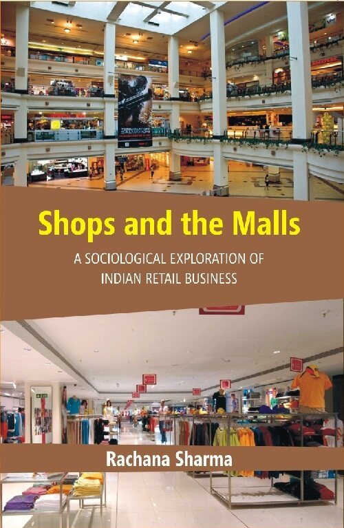 Shops and the Malls : a Sociological Exploration of Indian Retail Business - Gyan Books