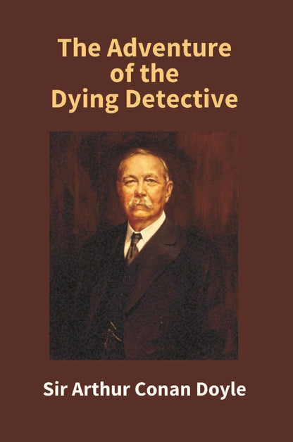 The Adventure of the Dying Detective - Gyan Books