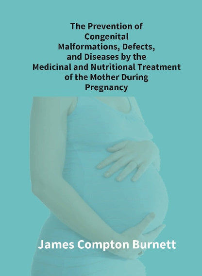The Prevention Of Congenital Malformations, Defects, And Diseases By The Medicinal And Nutritional - Gyan Books
