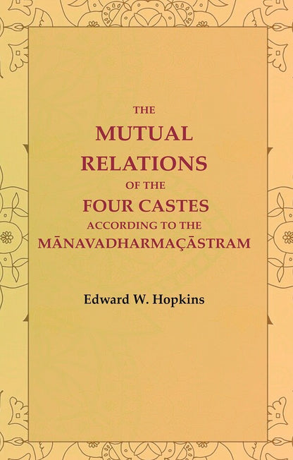 The Mutual Relations of the Four Castes According to the Mānavadharmaçāstram - Gyan Books