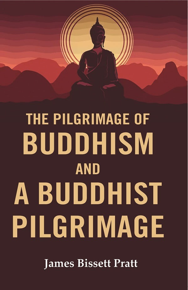 The Pilgrimage of Buddhism and a Buddhist Pilgrimage - Gyan Books