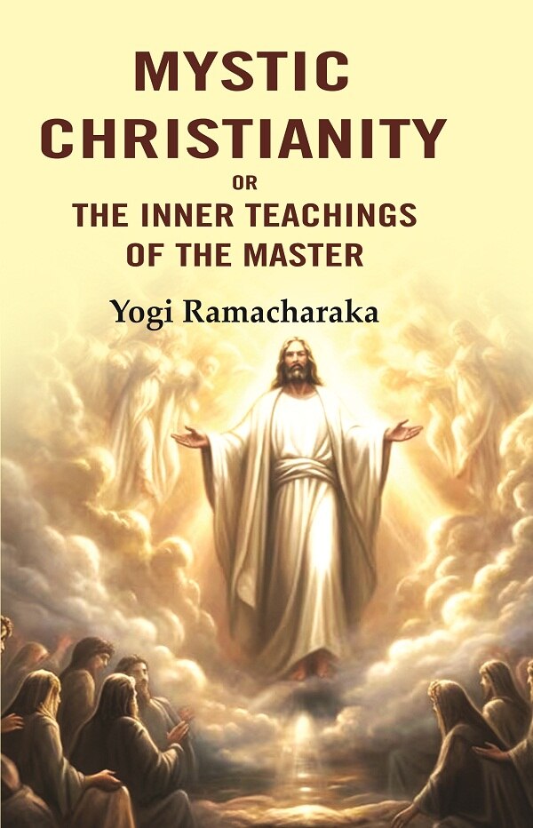 Mystic Christianity: Or the Inner Teachings of the Master - Gyan Books