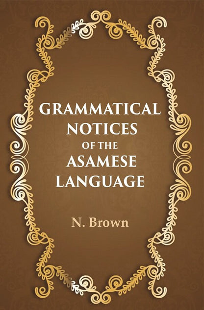 Grammatical notices of the Asamese language - Gyan Books