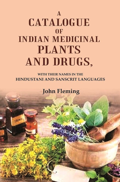 A Catalogue of Indian Medicinal Plants and Drugs: With their Names in the Hindustani and Sanscrit Languages - Gyan Books