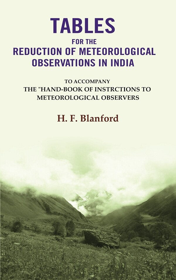 Tables For The Reduction Of Meteorological Observations In India: To Accompany The "Hand-Book of Instrctions to Meteorological Observers - Gyan Books