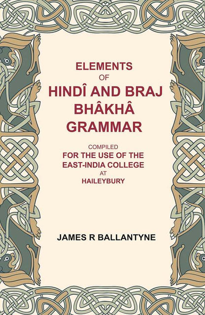 Elements of Hindî and Braj Bhâkhâ grammar: Compiled for the use of the East-India college at Haileybury - Gyan Books