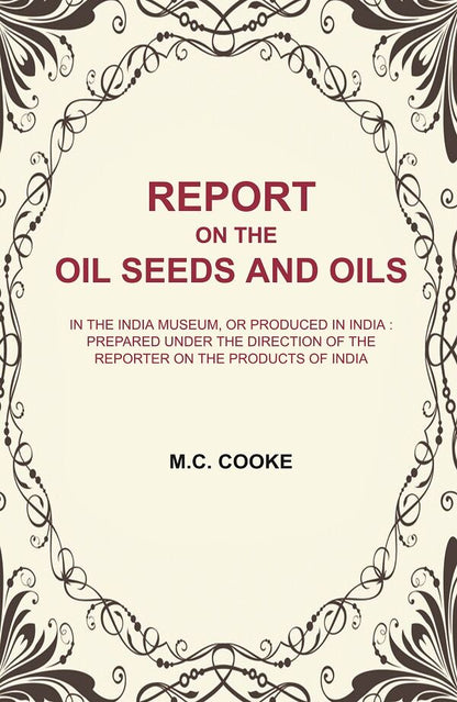 Report On The Oil Seeds And Oils: In The India Museum, Or Produced In India : Prepared Under The Direction - Gyan Books
