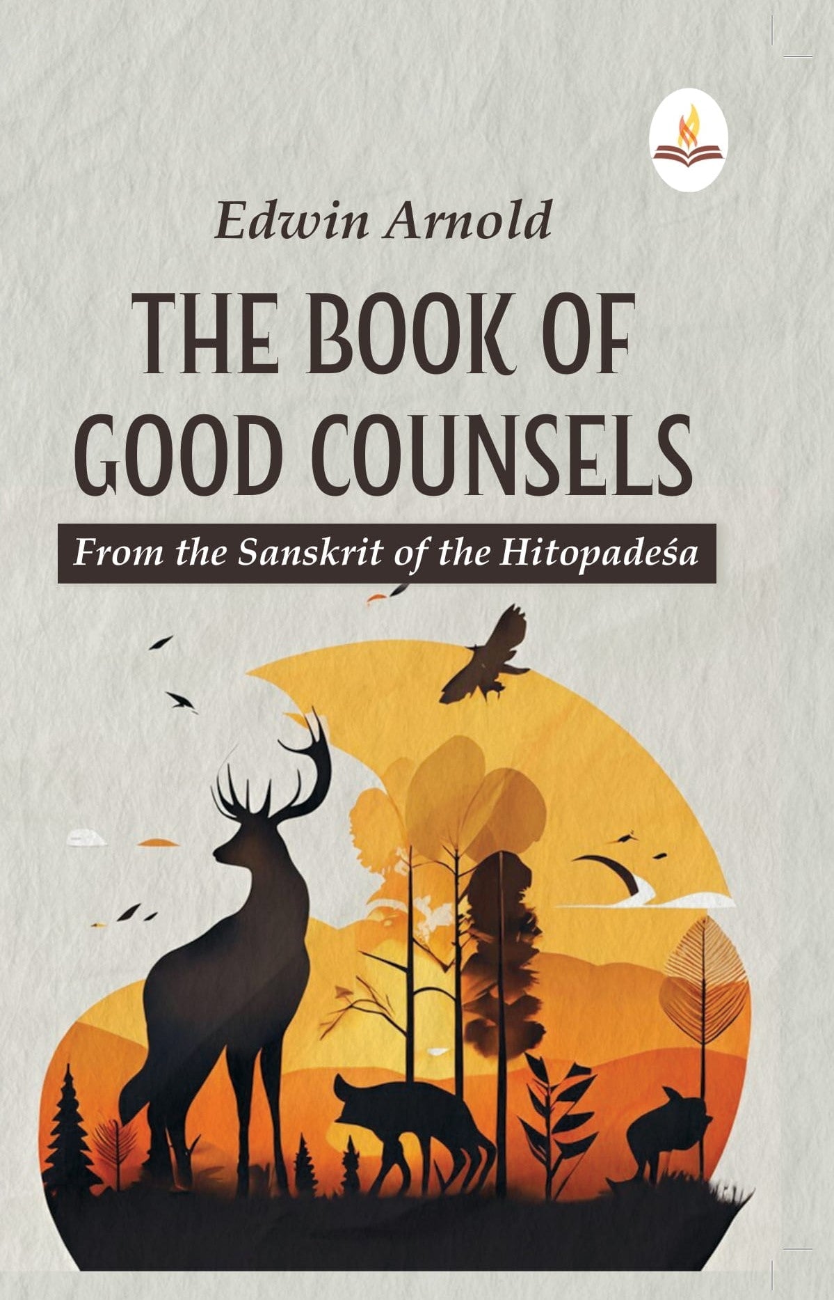 The Book of Good Counsels : From the Sanskrit of the Hitopadeśa - Edwin Arnold