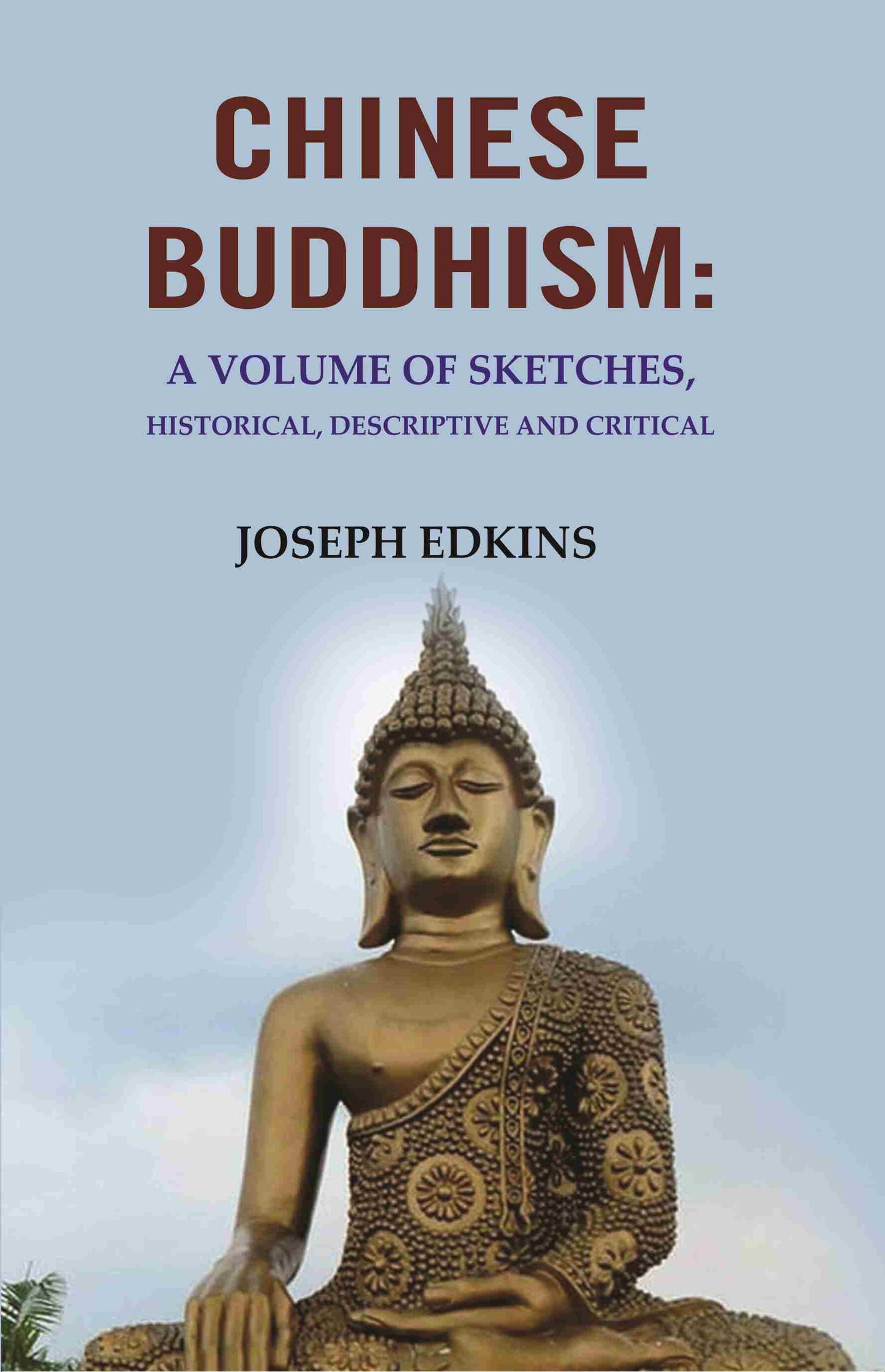 Chinese Buddhism: A Volume of Sketches, Historical, Descriptive and Critical - Gyan Books
