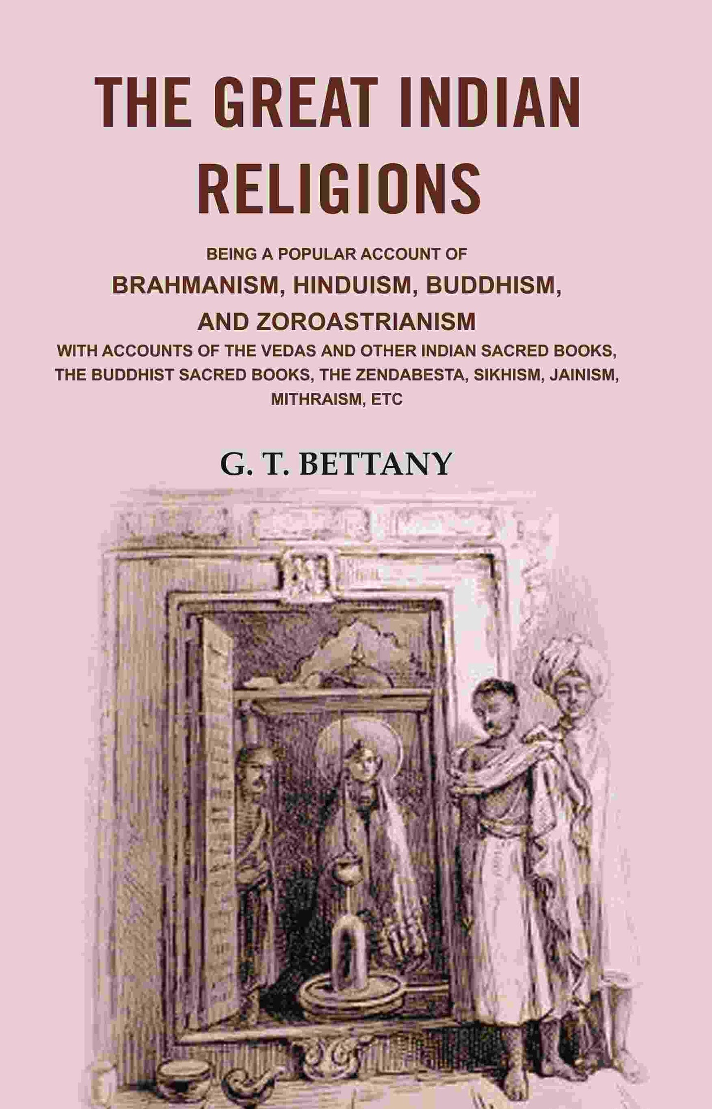 The Great Indian Religions: Being A Popular Account Of Brahmanism, Hinduism, Buddhism, And Zoroastrianism - Gyan Books