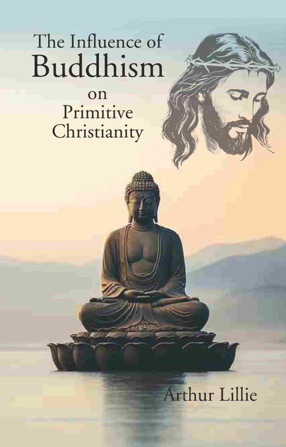 The Influence of Buddhism on Primitive Christianity - Gyan Books
