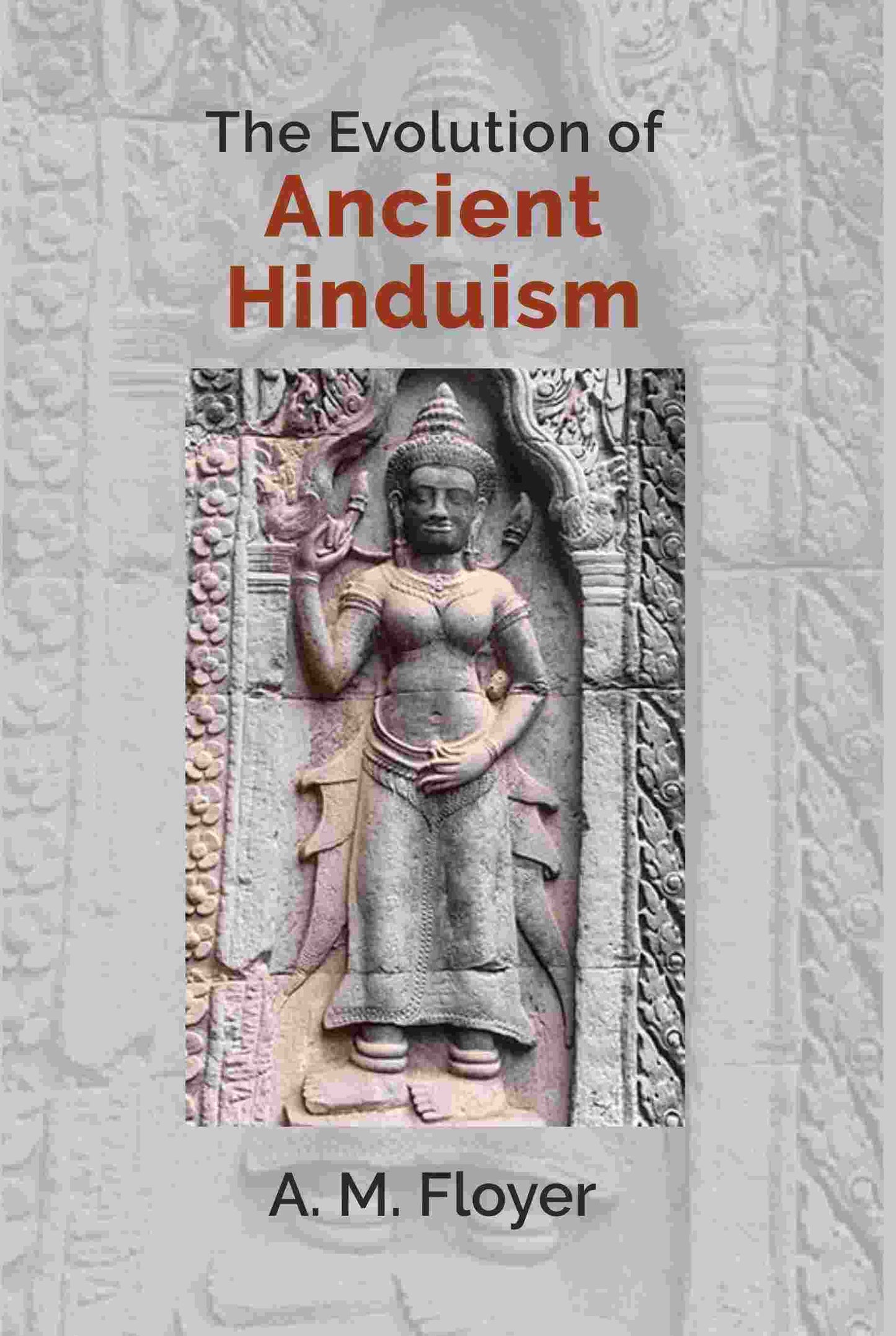 The Evolution of Ancient Hinduism - Gyan Books