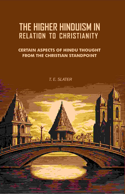 The Higher Hinduism in Relation to Christianity: Certain Aspects of Hindu Thought From the Christian Standpoint - Gyan Books