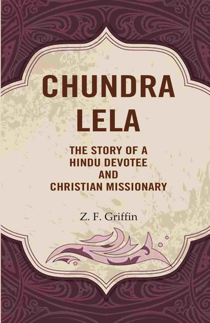 Chundra Lela: The Story of a Hindu Devotee and Christian Missionary - Gyan Books