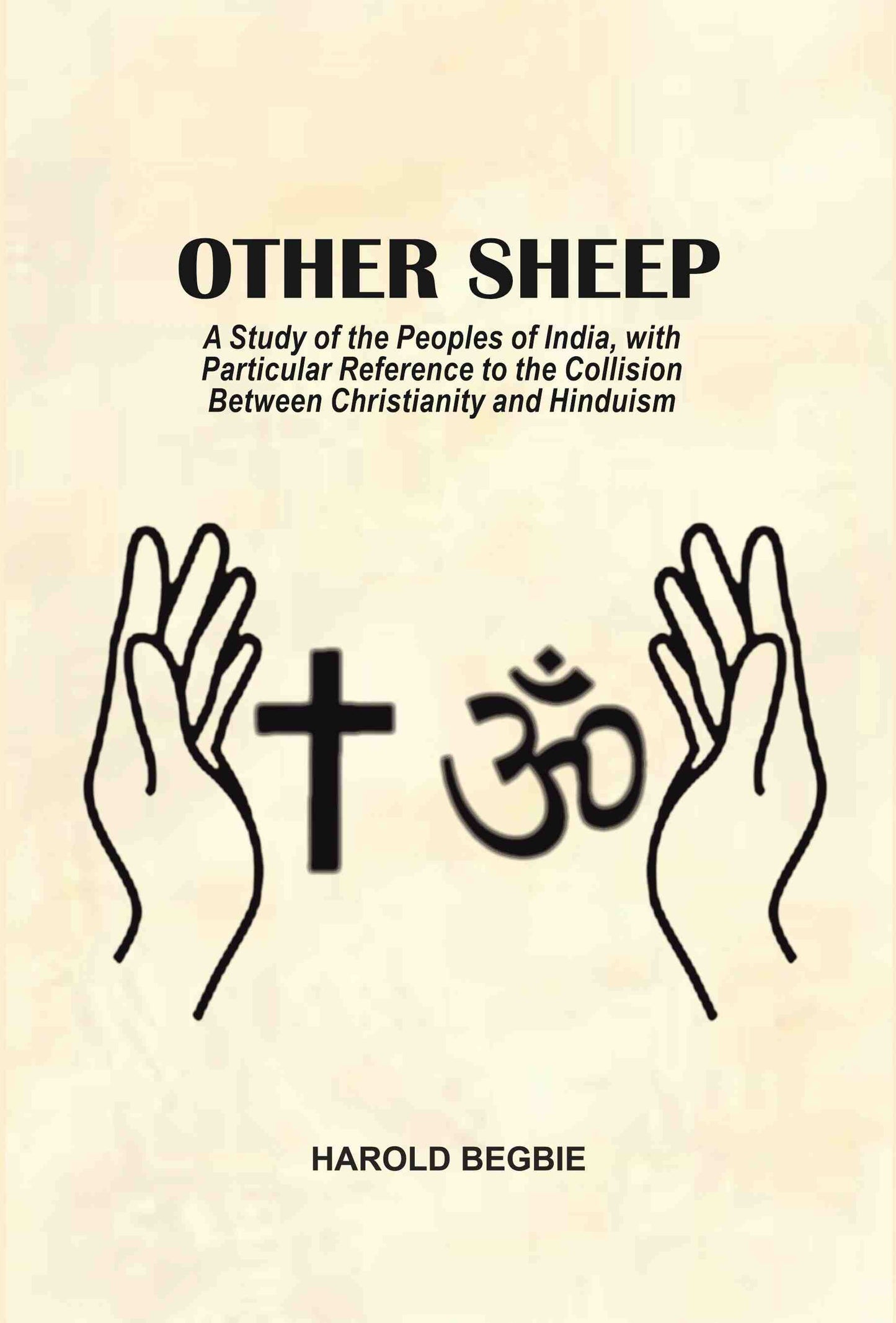 Other Sheep: A Study of the Peoples of India, with Particular Reference to the Collision Between Christianity and Hinduism - Gyan Books