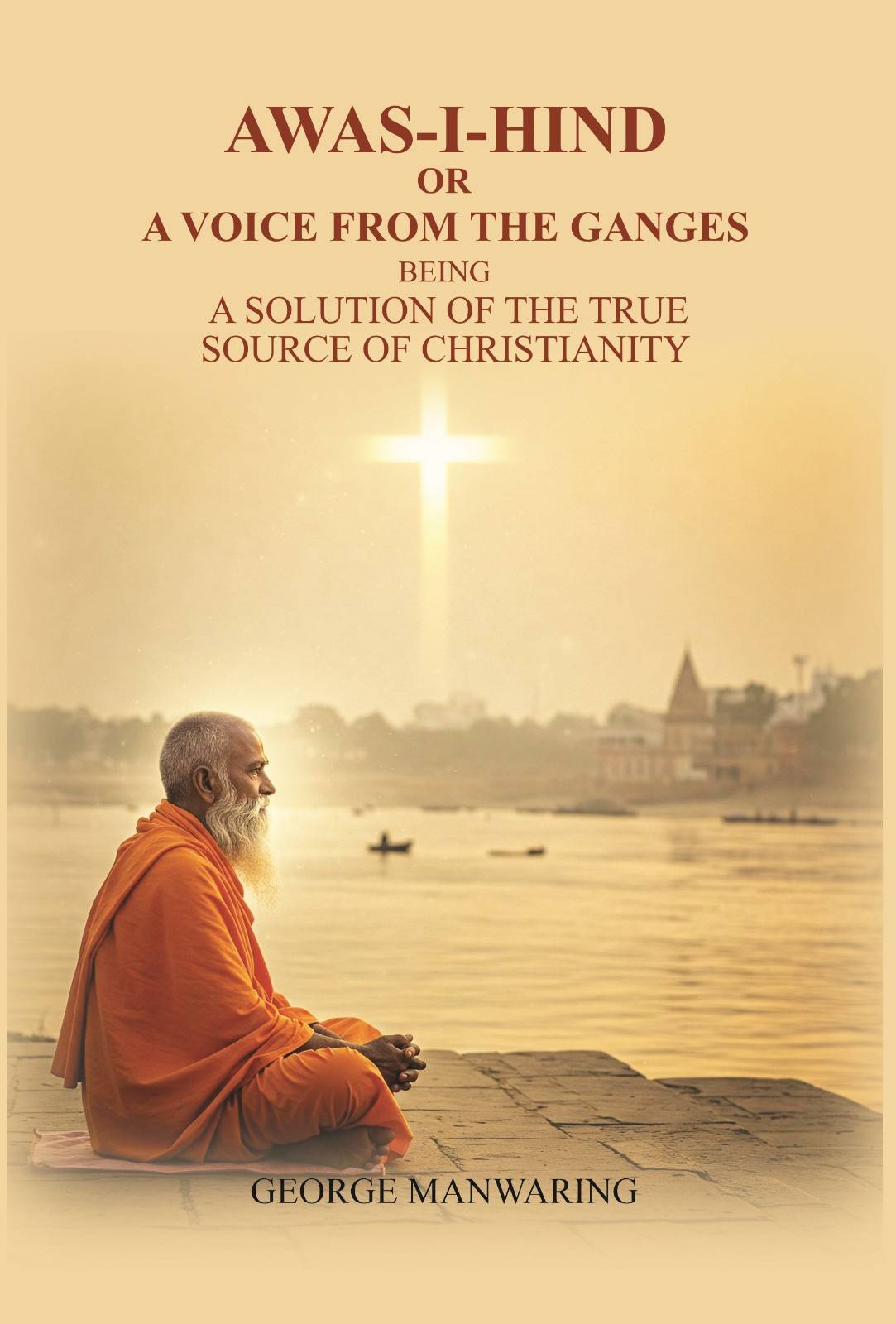 Awas-I-Hind; or A voice from the Ganges: being a solution of the true source of Christianity - Gyan Books