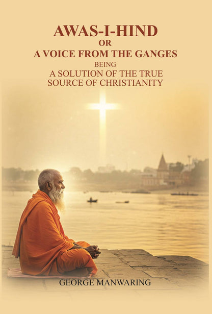 Awas-I-Hind; or A voice from the Ganges: being a solution of the true source of Christianity - Gyan Books