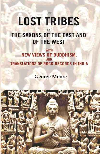 The lost tribes and the Saxons of the East and of the west: With new views of Buddhism, and translations of rock-records in India - Gyan Books