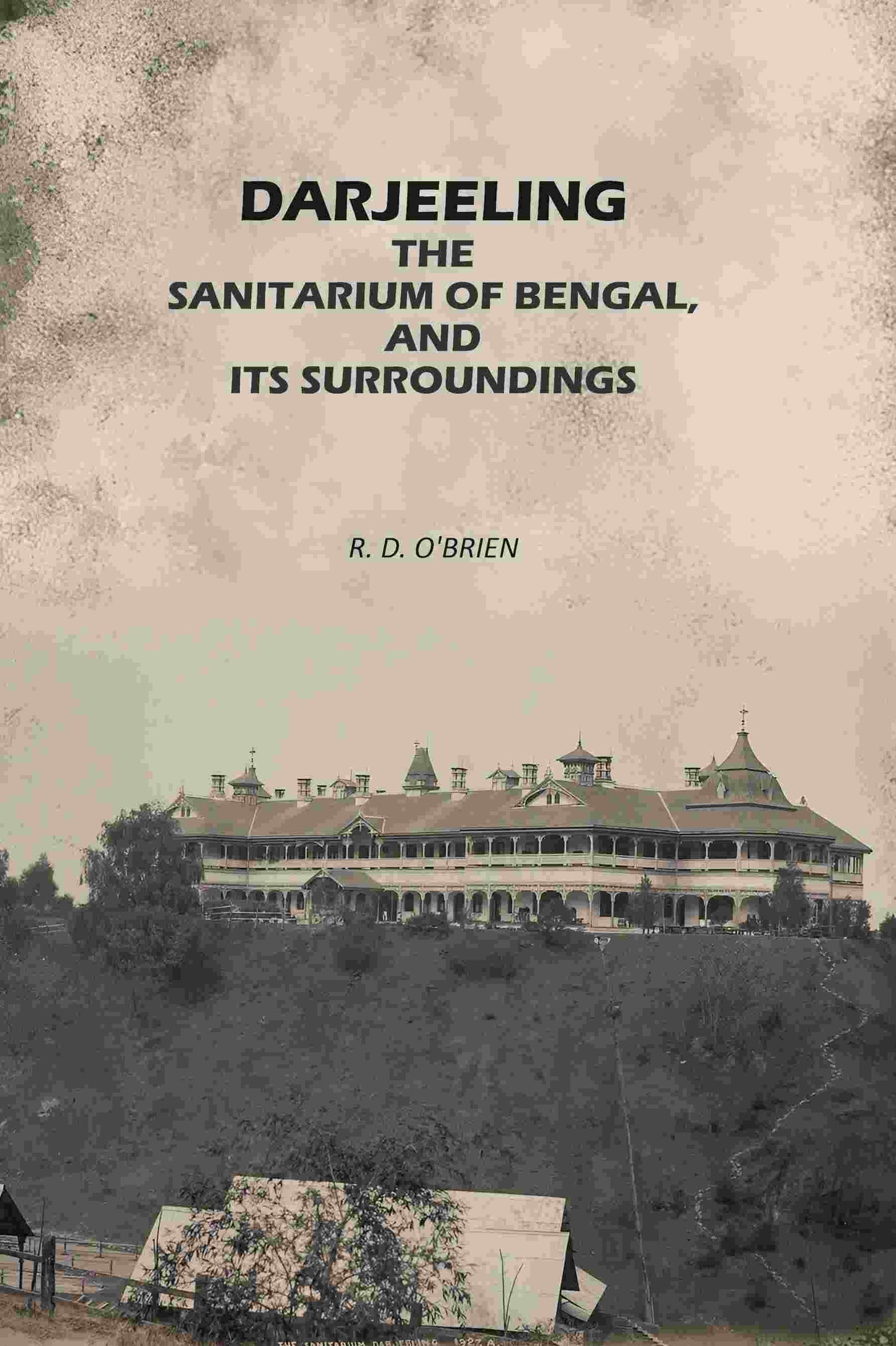 Darjeeling: The Sanitarium of Bengal, and its Surroundings - Gyan Books