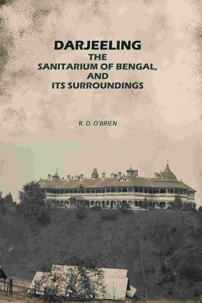 Darjeeling: The Sanitarium of Bengal, and its Surroundings - Gyan Books