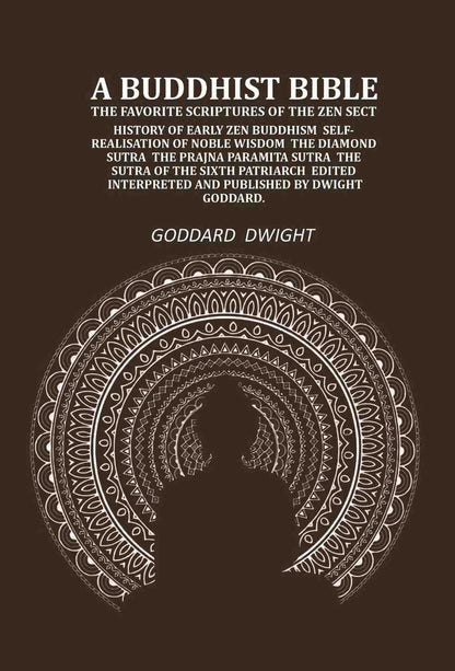 A Buddhist Bible the favorite scriptures of the Zen sect: history of early Zen Buddhism self-realisation of noble wisdom the Diamond sutra the Prajna paramita sutra the sutra of the sixth patriarch - Gyan Books