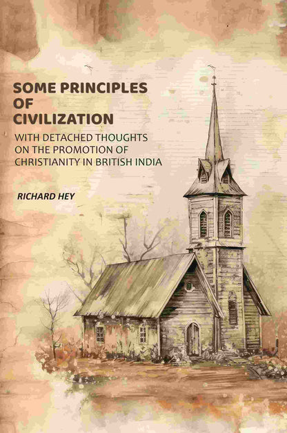 Some Principles of Civilization: With Detached Thoughts on the Promotion of Christianity in British India - Gyan Books