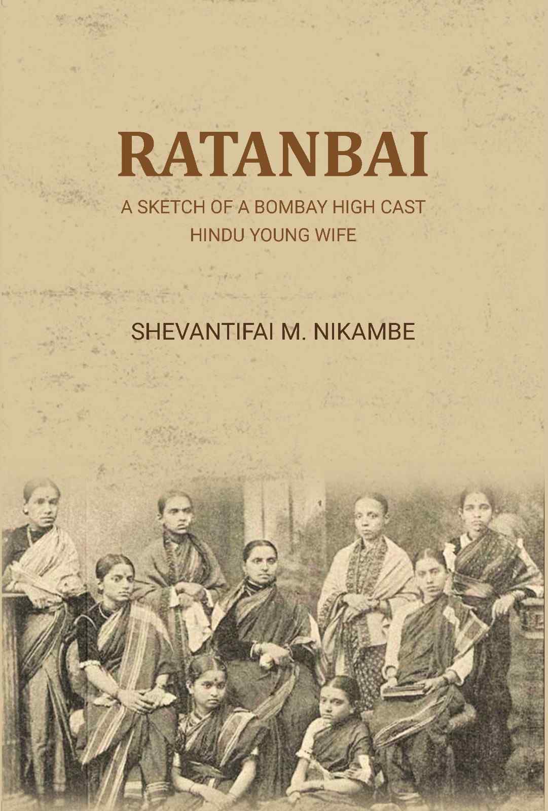 Ratanbai: a sketch of a Bombay high cast Hindu young wife - Gyan Books