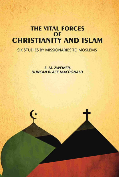 The Vital Forces Of Christianity And Islam: Six Studies by Missionaries To Moslems - Gyan Books